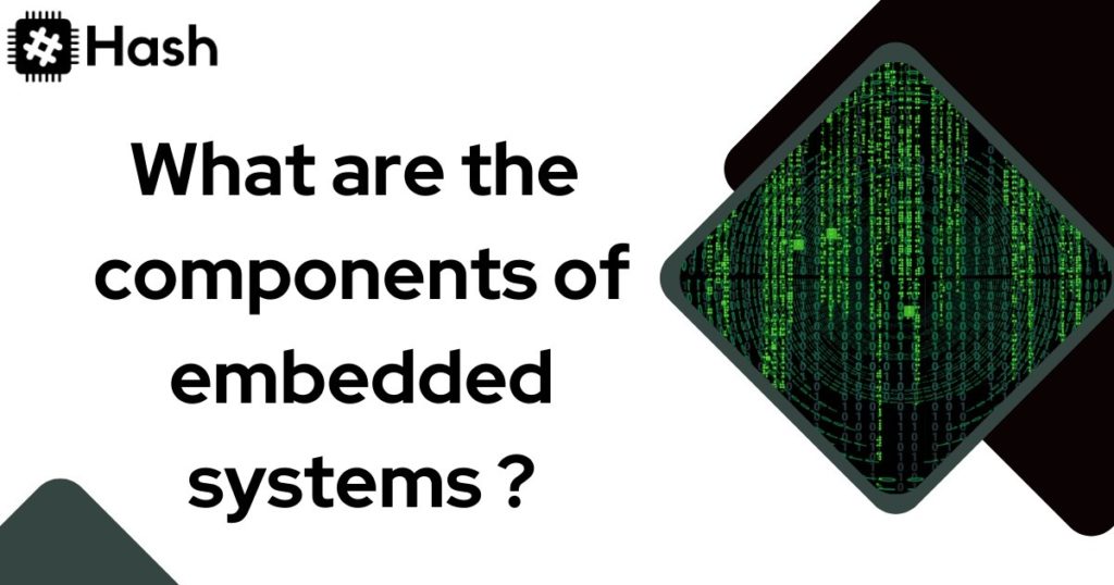 What are the components of embedded systems